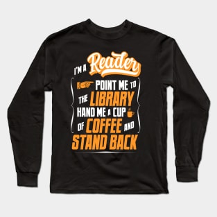 I'm A Reader - Hand Me A Coffee And Stand Back Long Sleeve T-Shirt